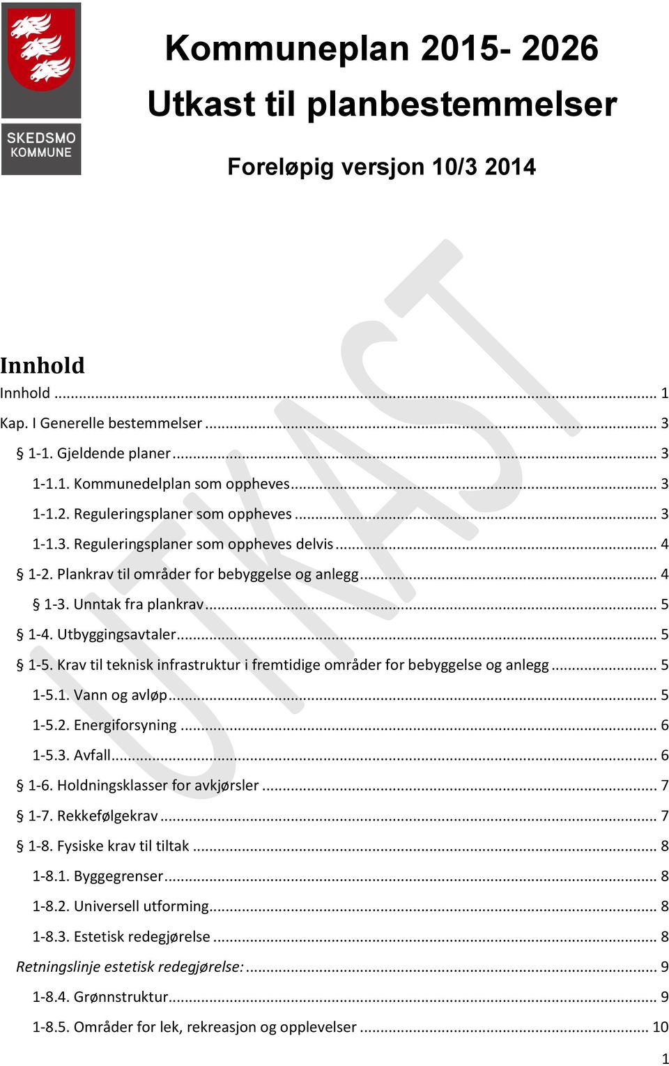 Utbyggingsavtaler... 5 1-5. Krav til teknisk infrastruktur i fremtidige områder for bebyggelse og anlegg... 5 1-5.1. Vann og avløp... 5 1-5.2. Energiforsyning... 6 1-5.3. Avfall... 6 1-6.