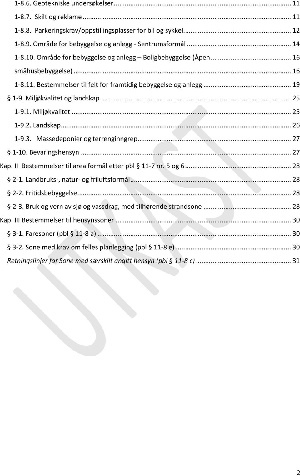 1. Miljøkvalitet... 25 1-9.2. Landskap... 26 1-9.3. Massedeponier og terrenginngrep... 27 1-10. Bevaringshensyn... 27 Kap. II Bestemmelser til arealformål etter pbl 11-7 nr. 5 og 6... 28 2-1.