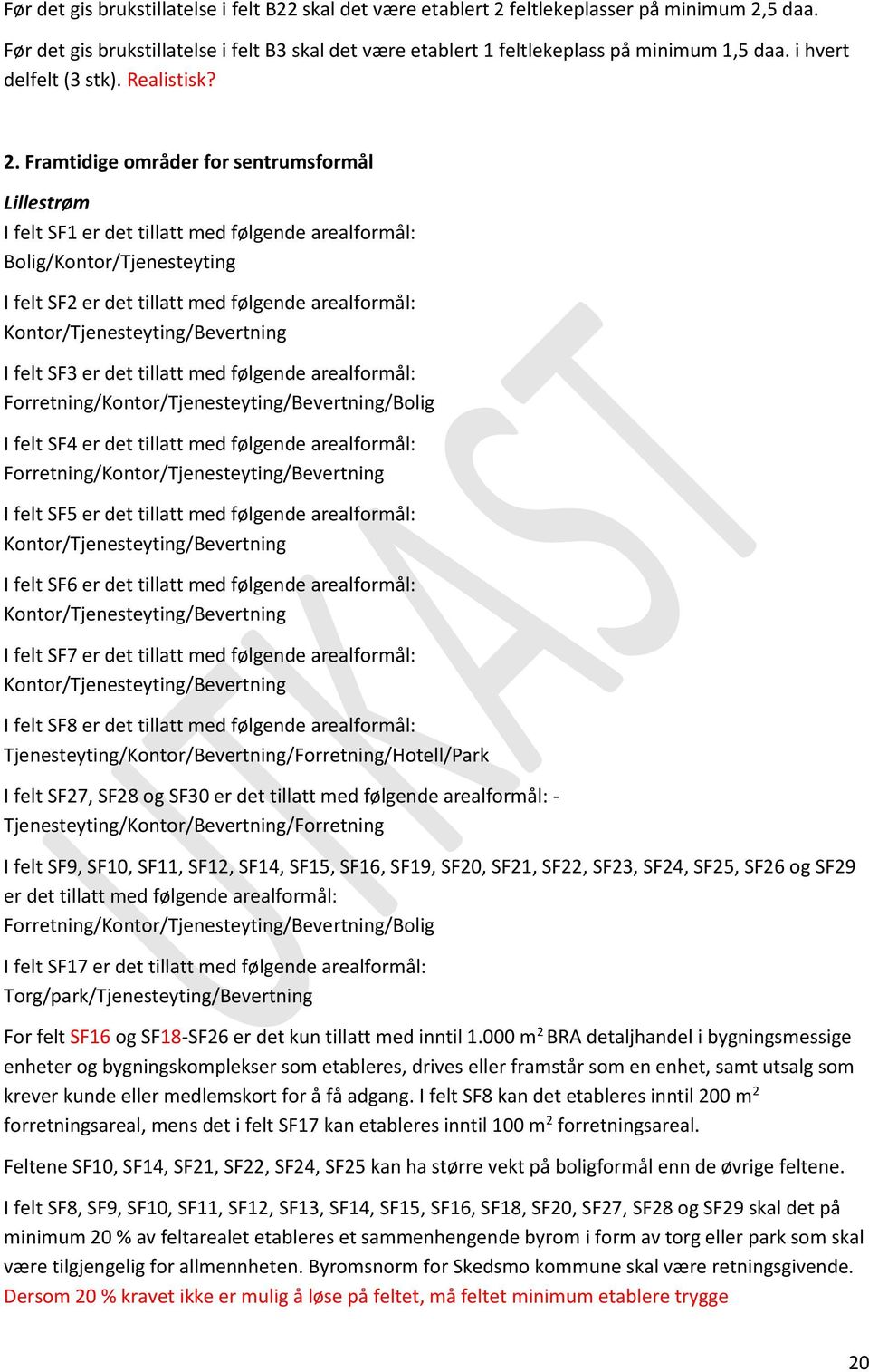 Framtidige områder for sentrumsformål Lillestrøm I felt SF1 er det tillatt med følgende arealformål: Bolig/Kontor/Tjenesteyting I felt SF2 er det tillatt med følgende arealformål: