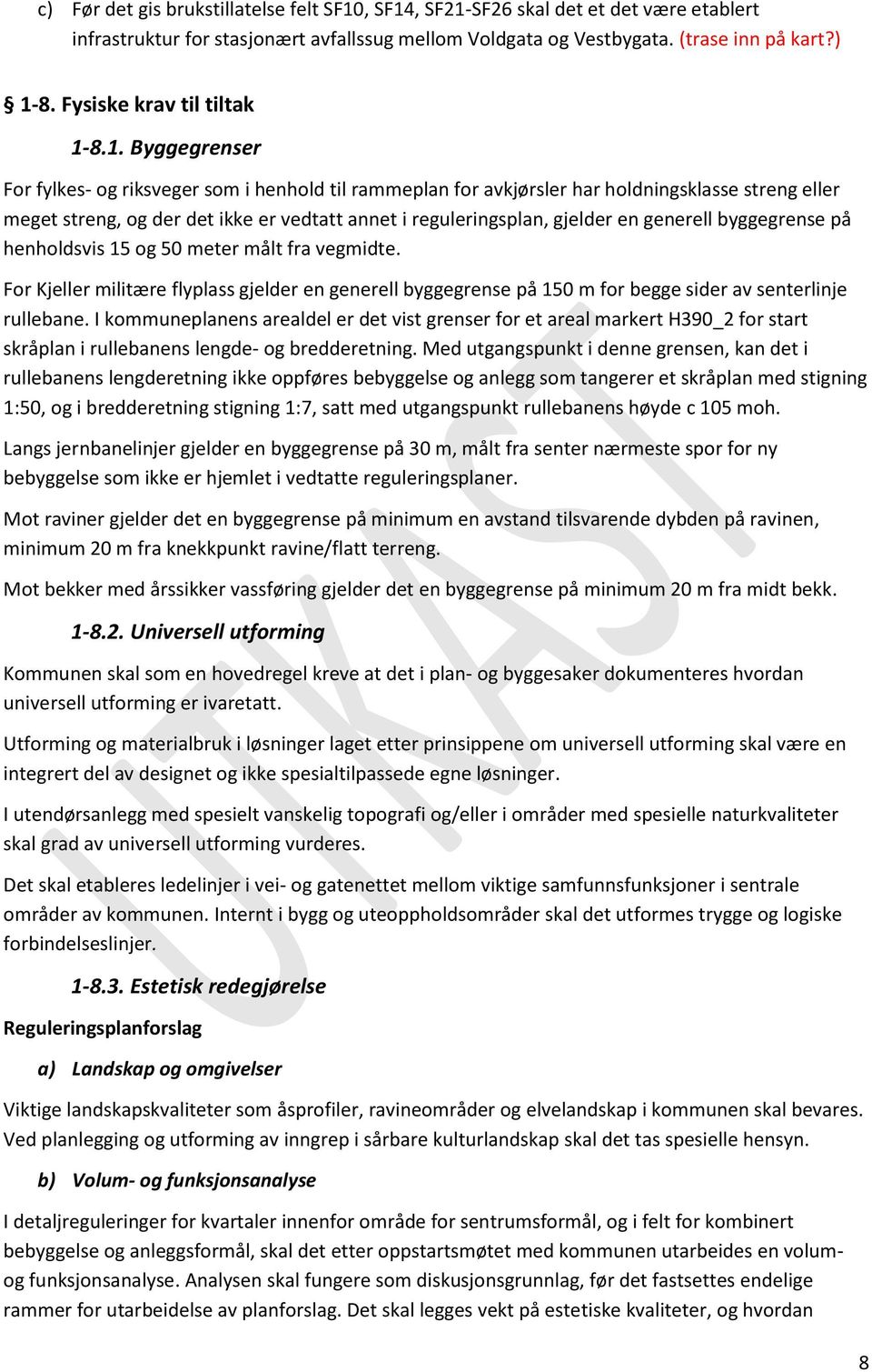 8.1. Byggegrenser For fylkes- og riksveger som i henhold til rammeplan for avkjørsler har holdningsklasse streng eller meget streng, og der det ikke er vedtatt annet i reguleringsplan, gjelder en