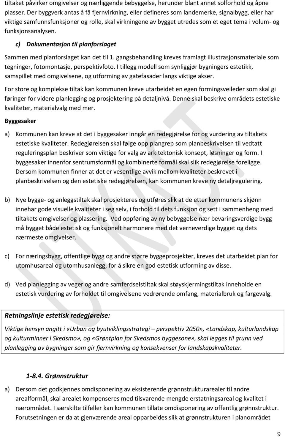 funksjonsanalysen. c) Dokumentasjon til planforslaget Sammen med planforslaget kan det til 1. gangsbehandling kreves framlagt illustrasjonsmateriale som tegninger, fotomontasje, perspektivfoto.