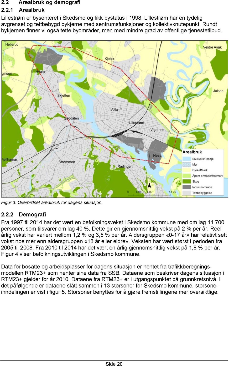 Rundt bykjernen finner vi også tette byområder, men med mindre grad av offentlige tjenestetilbud. Figur 3: Overordnet arealbruk for dagens situasjon. 2.