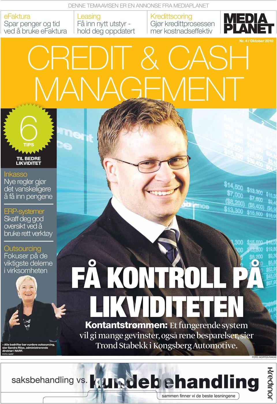 4 / Oktober 2010 6TIPS TIL BEDRE LIKVIDITET Inkasso Nye regler gjør det vanskeligere å få inn pengene ERP-systemer Skaff deg god oversikt ved å bruke rett verktøy Outsourcing Fokuser