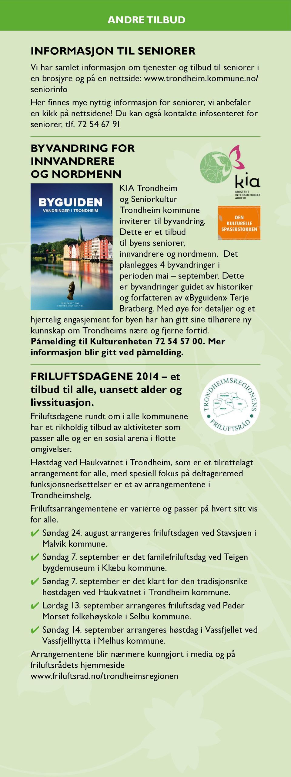 72 54 67 91 BYVANDRING FOR INNVANDRERE OG NORDMENN KIA Trondheim og Seniorkultur Trondheim kommune inviterer til byvandring. Dette er et tilbud til byens seniorer, innvandrere og nordmenn.