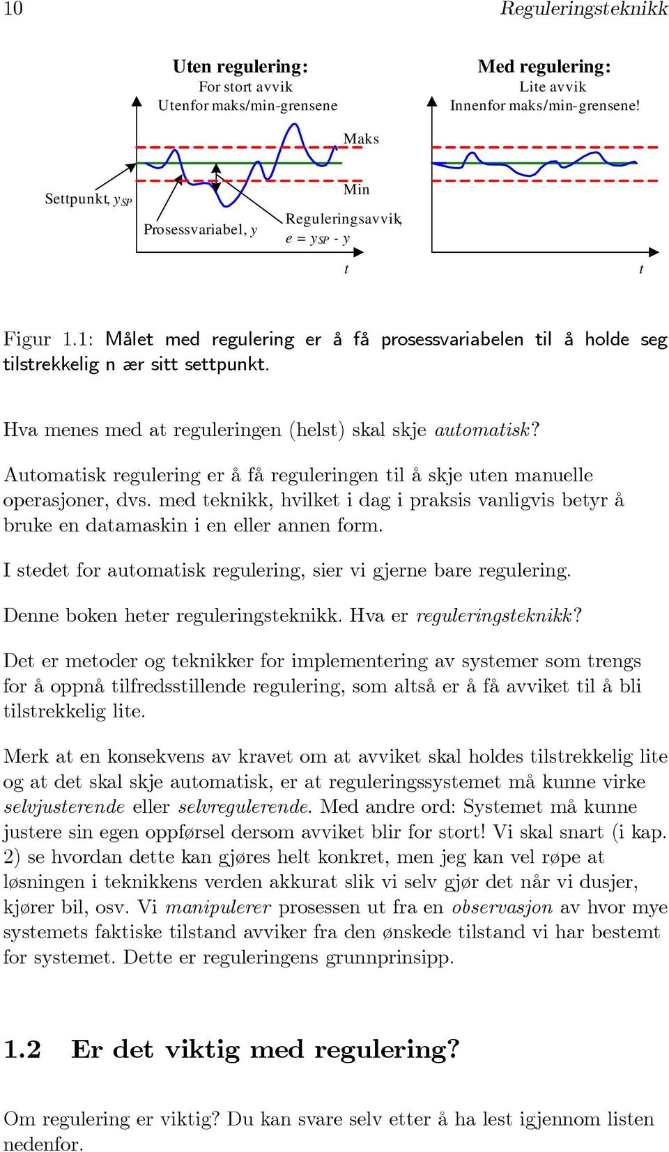 Hva menes med at reguleringen (helst) skal skje automatisk? Automatisk regulering er å få reguleringen til å skje uten manuelle operasjoner, dvs.