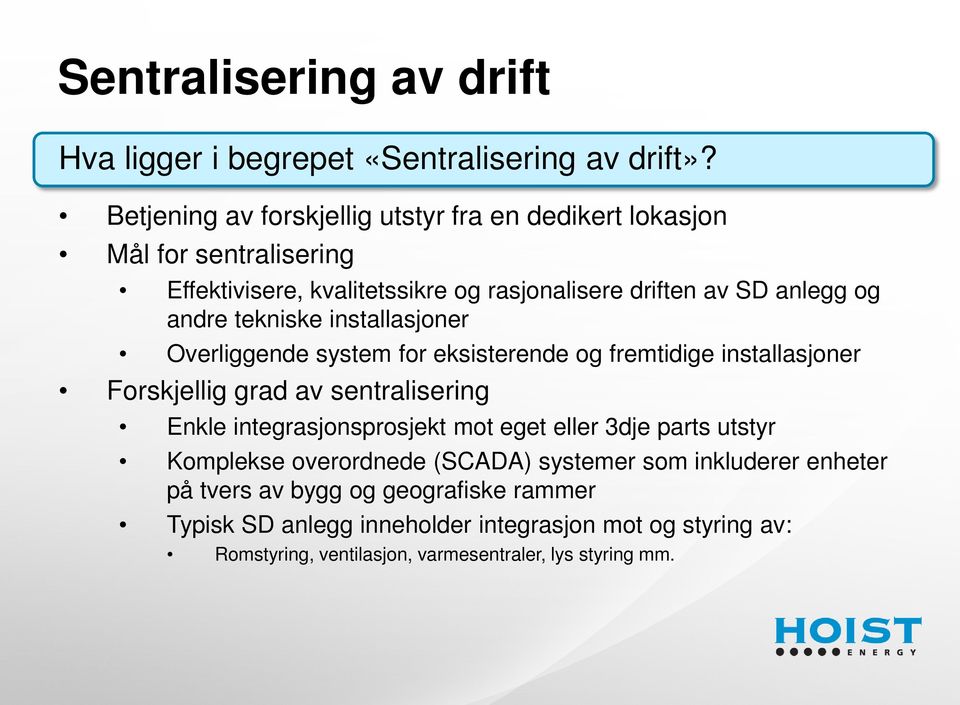 andre tekniske installasjoner Overliggende system for eksisterende og fremtidige installasjoner Forskjellig grad av sentralisering Enkle