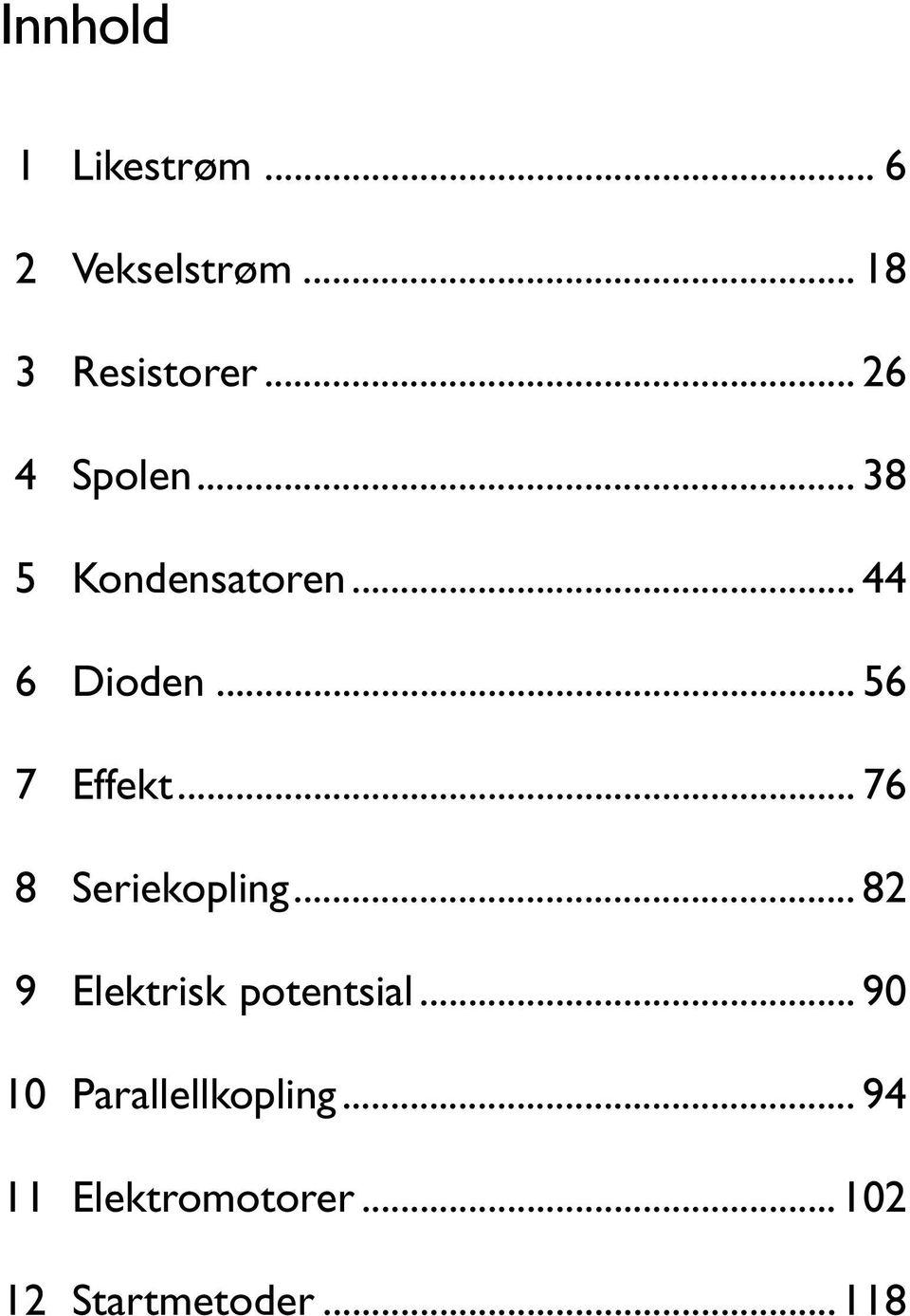 .. 56 7 Effekt... 76 8 Seriekopling... 82 9 Elektrisk potentsial.