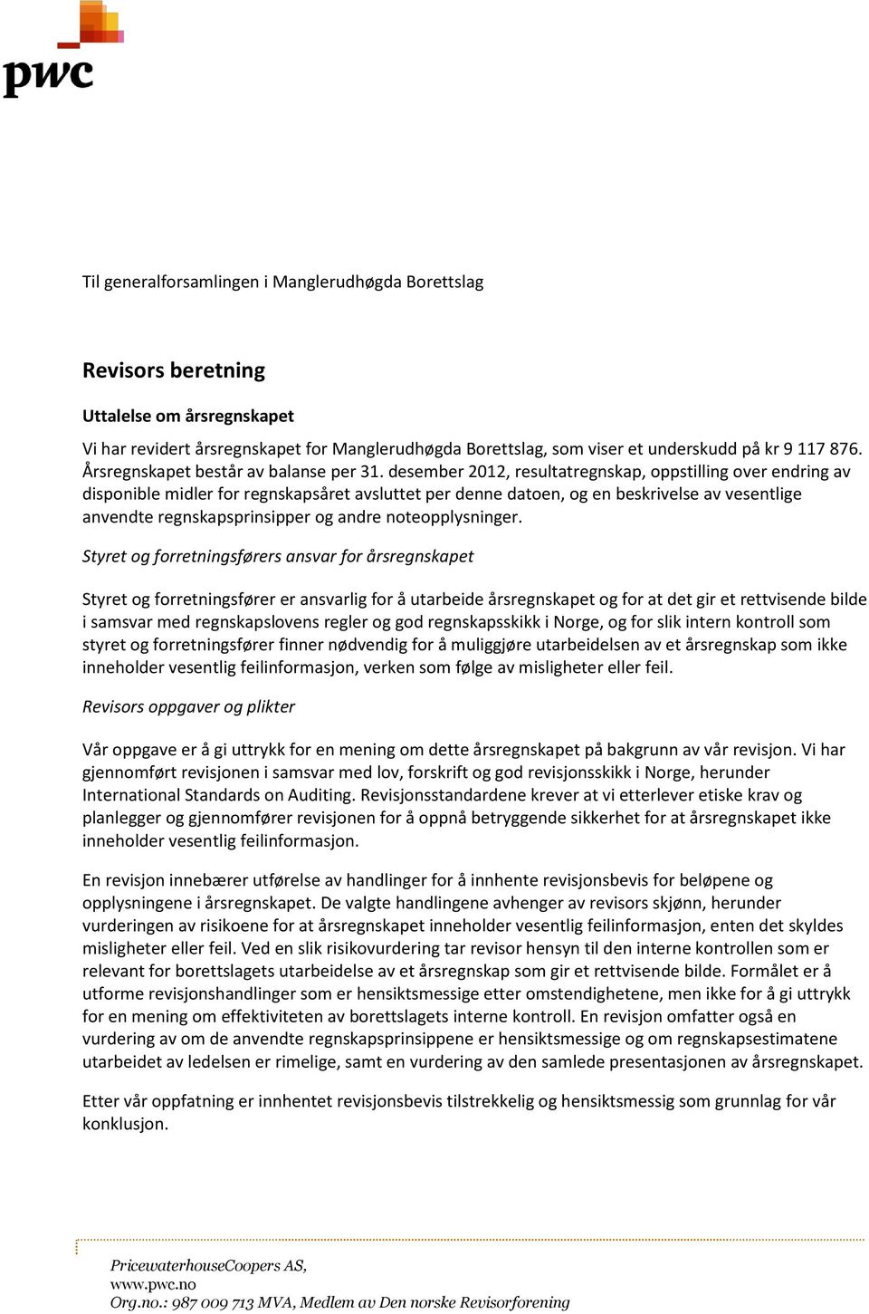 desember 2012, resultatregnskap, oppstilling over endring av disponible midler for regnskapsåret avsluttet per denne datoen, og en beskrivelse av vesentlige anvendte regnskapsprinsipper og andre