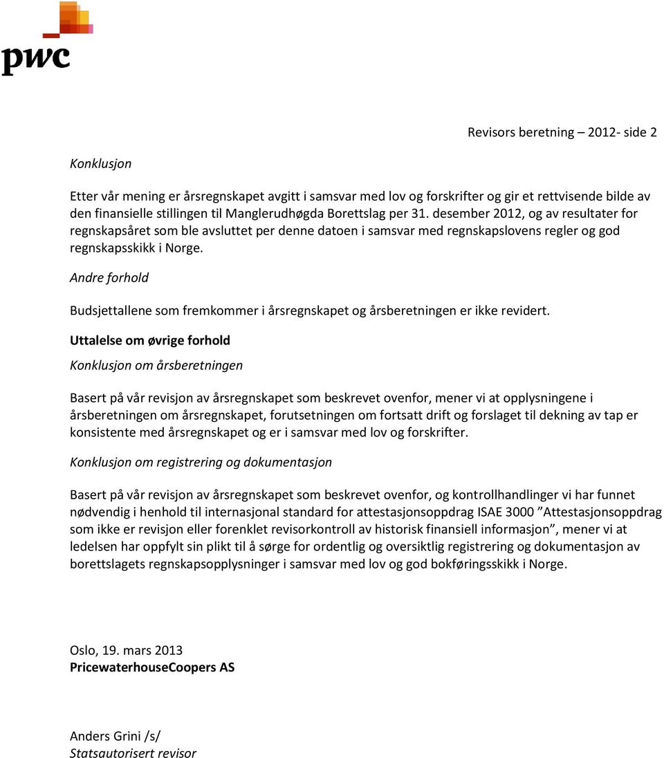 desember 2012, og av resultater for regnskapsåret som ble avsluttet per denne datoen i samsvar med regnskapslovens regler og god regnskapsskikk i Norge.