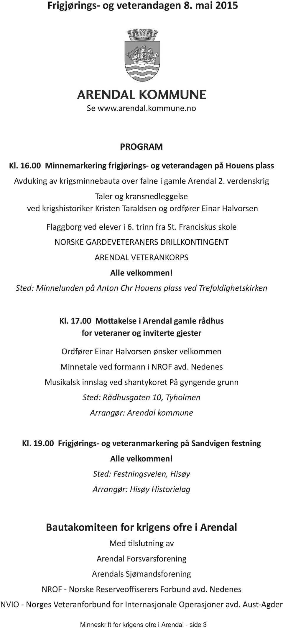 verdenskrig Taler og kransnedleggelse ved krigshistoriker Kristen Taraldsen og ordfører Einar Halvorsen Flaggborg ved elever i 6. trinn fra St.