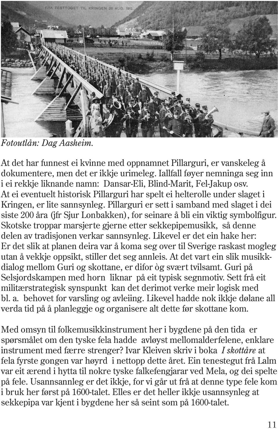 At ei eventuelt historisk Pillarguri har spelt ei helterolle under slaget i Kringen, er lite sannsynleg.