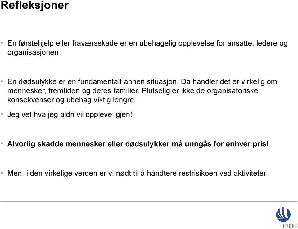 Plutselig er ikke de organisatoriske konsekvenser og ubehag viktig lengre. Jeg vet hva jeg aldri vil oppleve igjen!