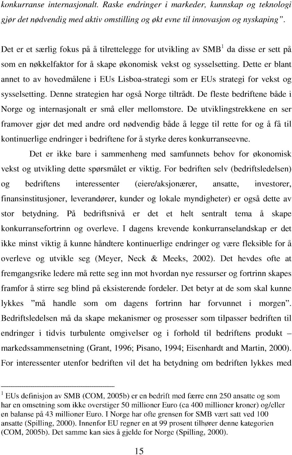 Dette er blant annet to av hovedmålene i EUs Lisboa-strategi som er EUs strategi for vekst og sysselsetting. Denne strategien har også Norge tiltrådt.