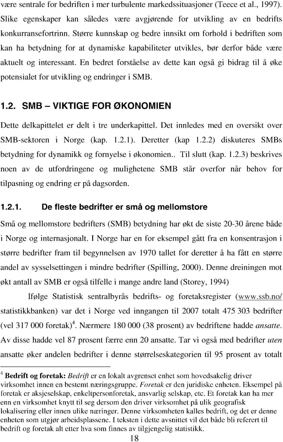 En bedret forståelse av dette kan også gi bidrag til å øke potensialet for utvikling og endringer i 5MB. 1.2. 5MB - VIKTIGE FOR ØKONOMIEN Dette delkapittelet er delt i tre underkapittel.