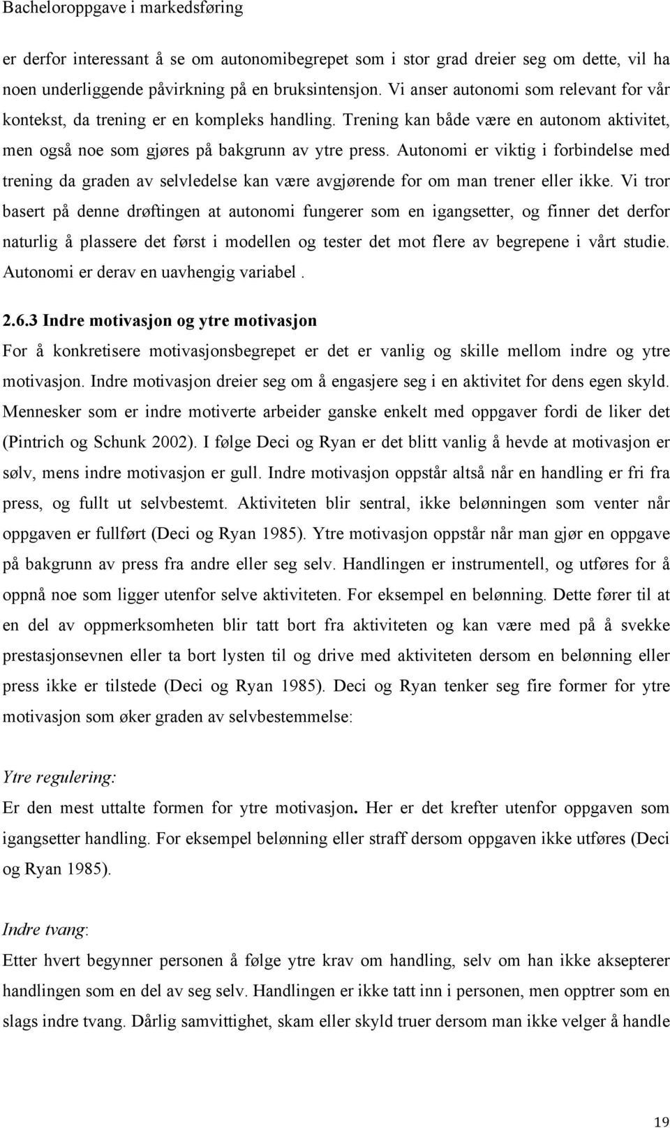 Autonomi er viktig i forbindelse med trening da graden av selvledelse kan være avgjørende for om man trener eller ikke.