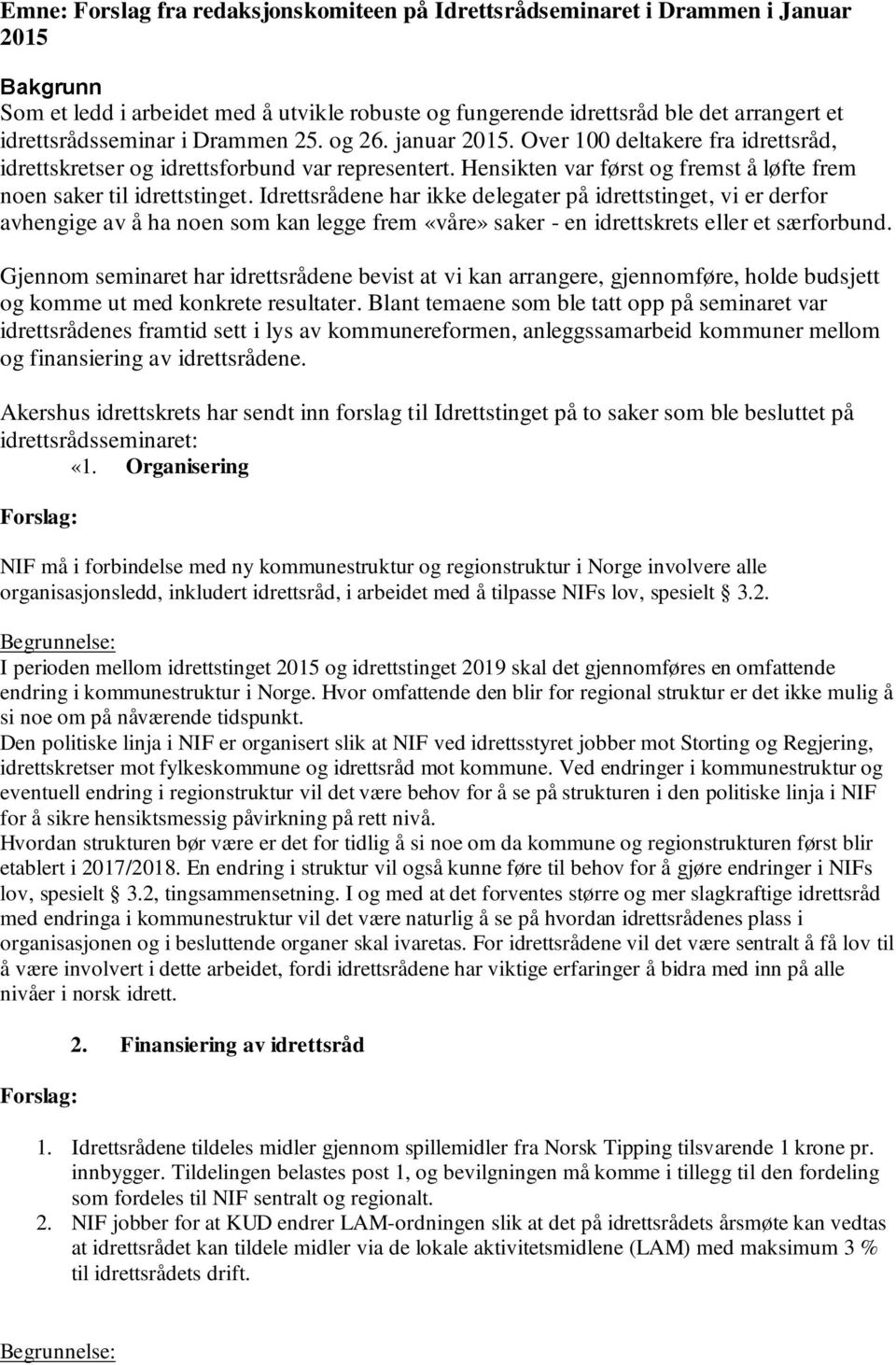 Hensikten var først og fremst å løfte frem noen saker til idrettstinget.