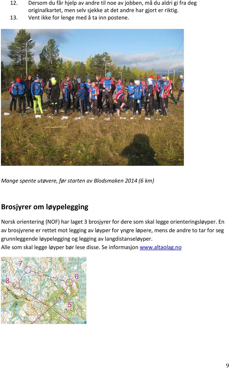 Mange spente utøvere, før starten av Blodsmaken 2014 (6 km) Brosjyrer om løypelegging Norsk orientering (NOF) har laget 3 brosjyrer for dere som