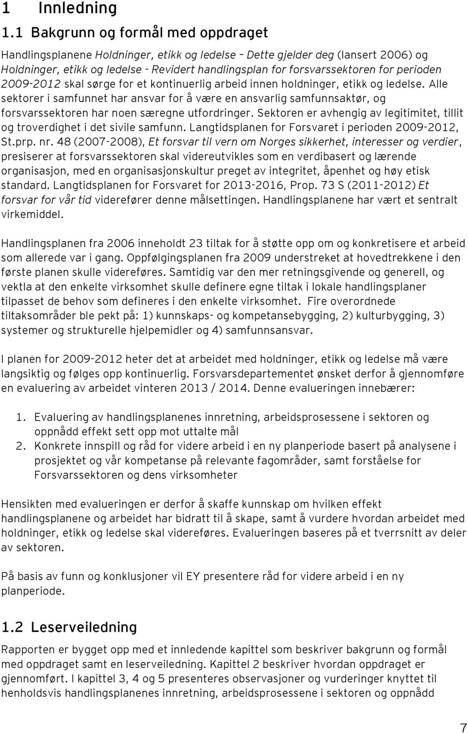 perioden 2009-2012 skal sørge for et kontinuerlig arbeid innen holdninger, etikk og ledelse.