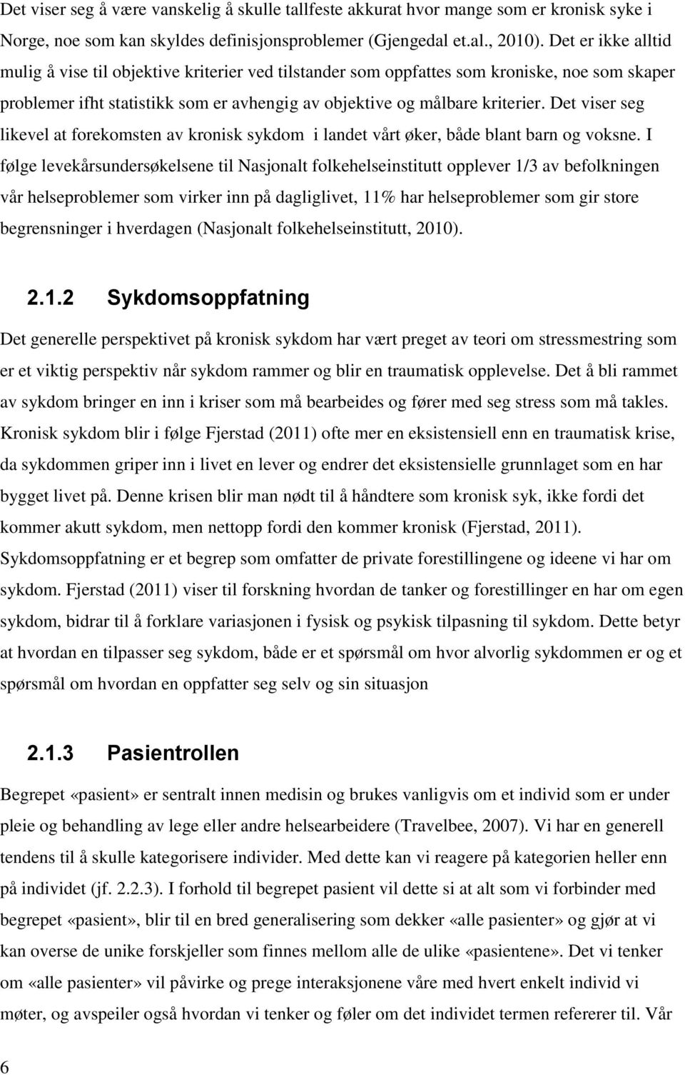 Det viser seg likevel at forekomsten av kronisk sykdom i landet vårt øker, både blant barn og voksne.