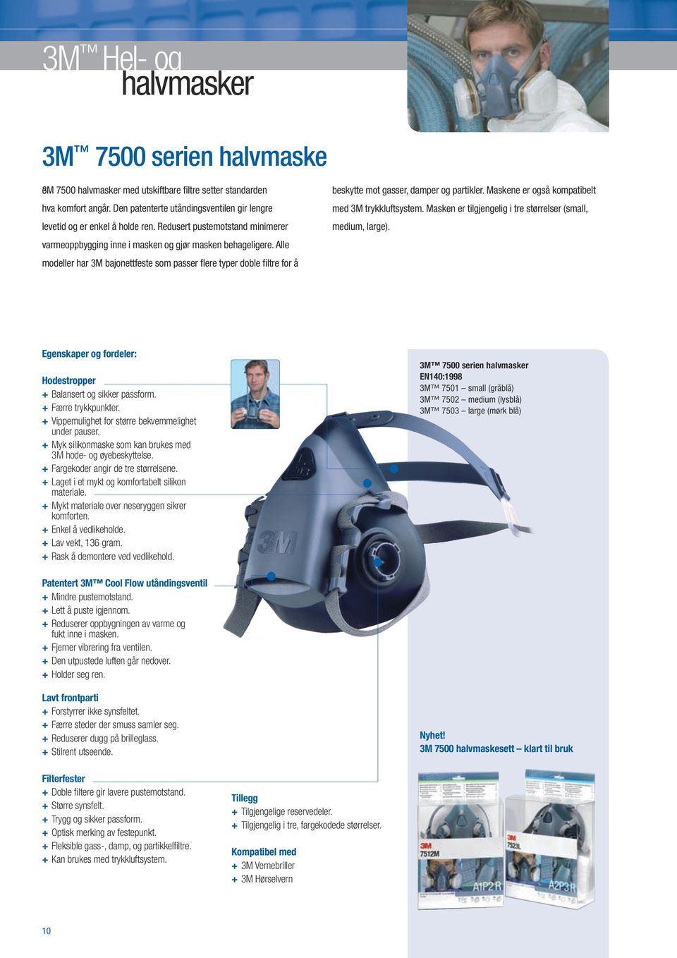 Alle modeller har 3M bajonettfeste som passer flere typer doble filtre for å beskytte mot gasser, damper og partikler. Maskene er også kompatibelt med 3M trykkluftsystem.