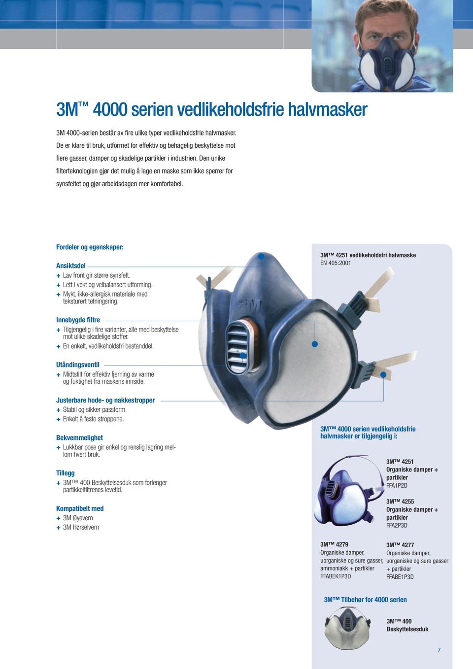 Den unike filterteknologien gjør det mulig å lage en maske som ikke sperrer for synsfeltet og gjør arbeidsdagen mer komfortabel. Fordeler og egenskaper: Ansiktsdel + Lav front gir større synsfelt.