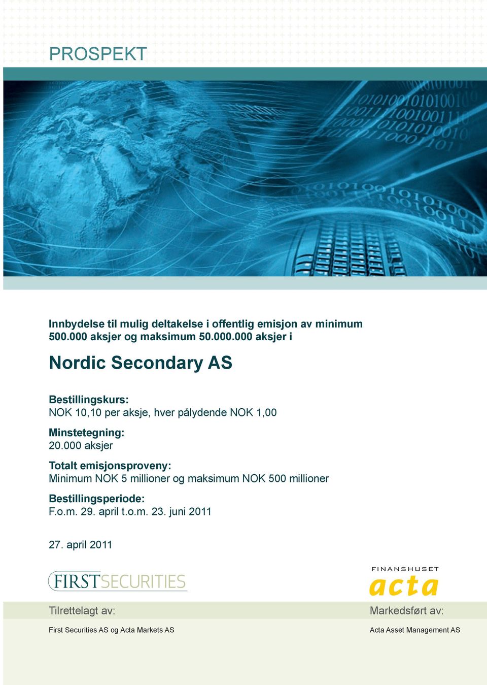 000 aksjer i Nordic Secondary AS Bestillingskurs: NOK 10,10 per aksje, hver pålydende NOK 1,00 Minstetegning: 20.