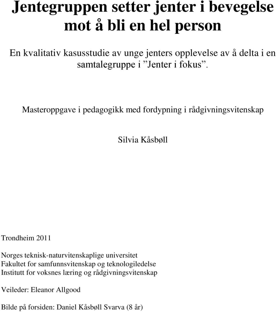Masteroppgave i pedagogikk med fordypning i rådgivningsvitenskap Silvia Kåsbøll Trondheim 2011 Norges