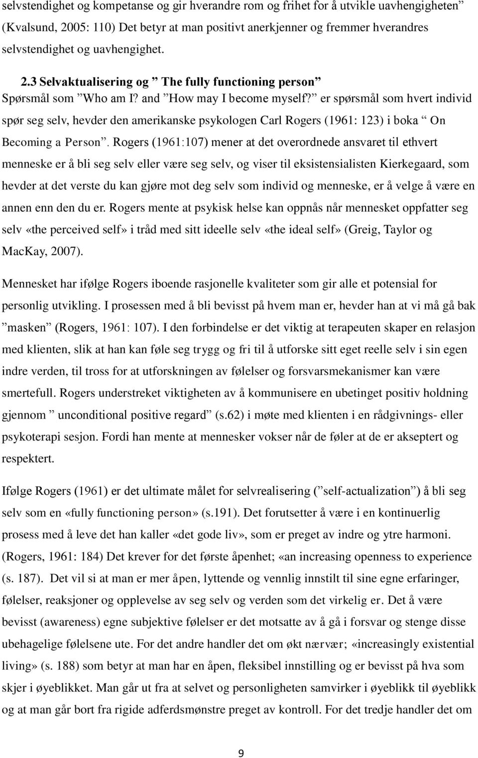 er spørsmål som hvert individ spør seg selv, hevder den amerikanske psykologen Carl Rogers (1961: 123) i boka On Becoming a Person.