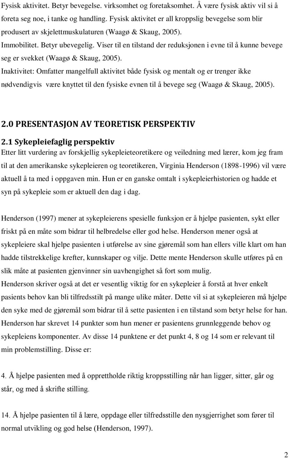 Viser til en tilstand der reduksjonen i evne til å kunne bevege seg er svekket (Waagø & Skaug, 2005).