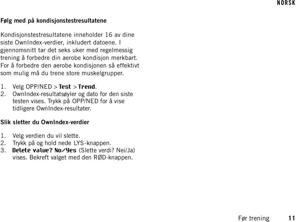 For å forbedre den aerobe kondisjonen så effektivt som mulig må du trene store muskelgrupper. 1. Velg OPP/NED > Test > Trend. 2.