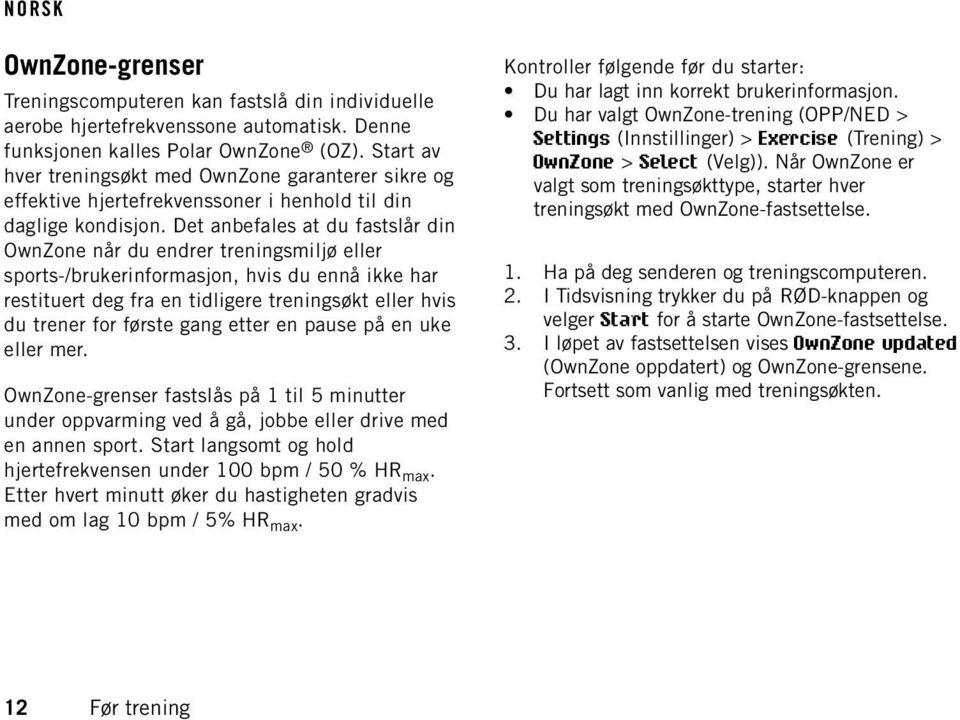 Det anbefales at du fastslår din OwnZone når du endrer treningsmiljø eller sports-/brukerinformasjon, hvis du ennå ikke har restituert deg fra en tidligere treningsøkt eller hvis du trener for første