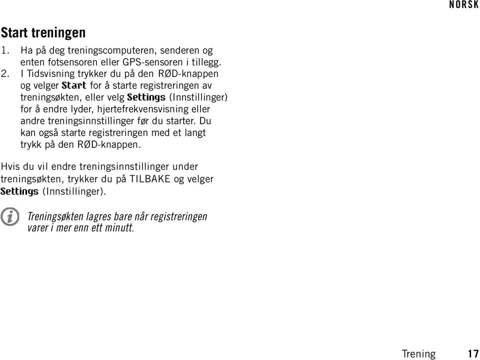 lyder, hjertefrekvensvisning eller andre treningsinnstillinger før du starter. Du kan også starte registreringen med et langt trykk på den RØD-knappen.