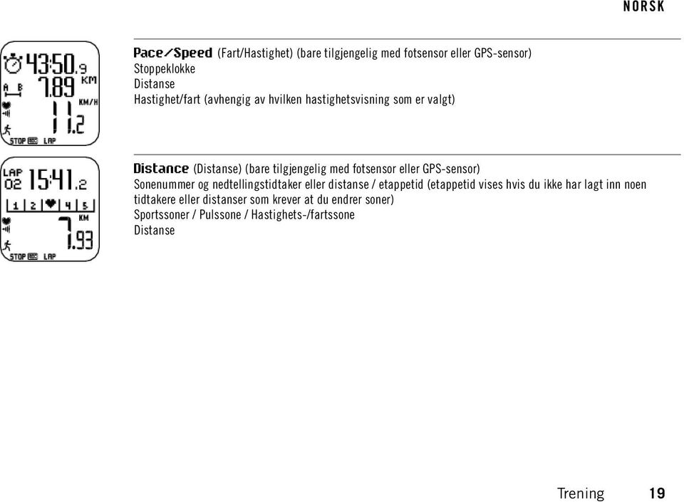 GPS-sensor) Sonenummer og nedtellingstidtaker eller distanse / etappetid (etappetid vises hvis du ikke har lagt inn