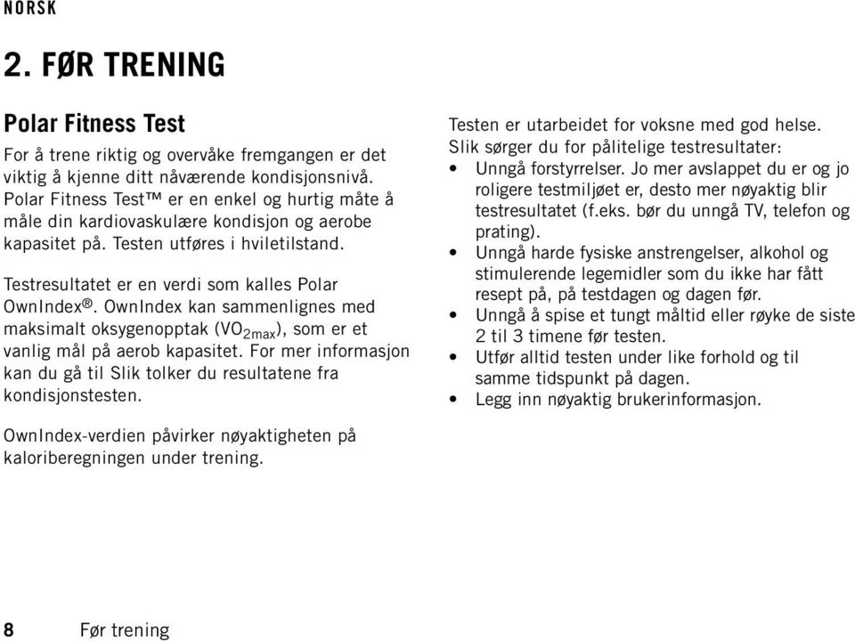 OwnIndex kan sammenlignes med maksimalt oksygenopptak (VO 2max ), som er et vanlig mål på aerob kapasitet. For mer informasjon kan du gå til Slik tolker du resultatene fra kondisjonstesten.