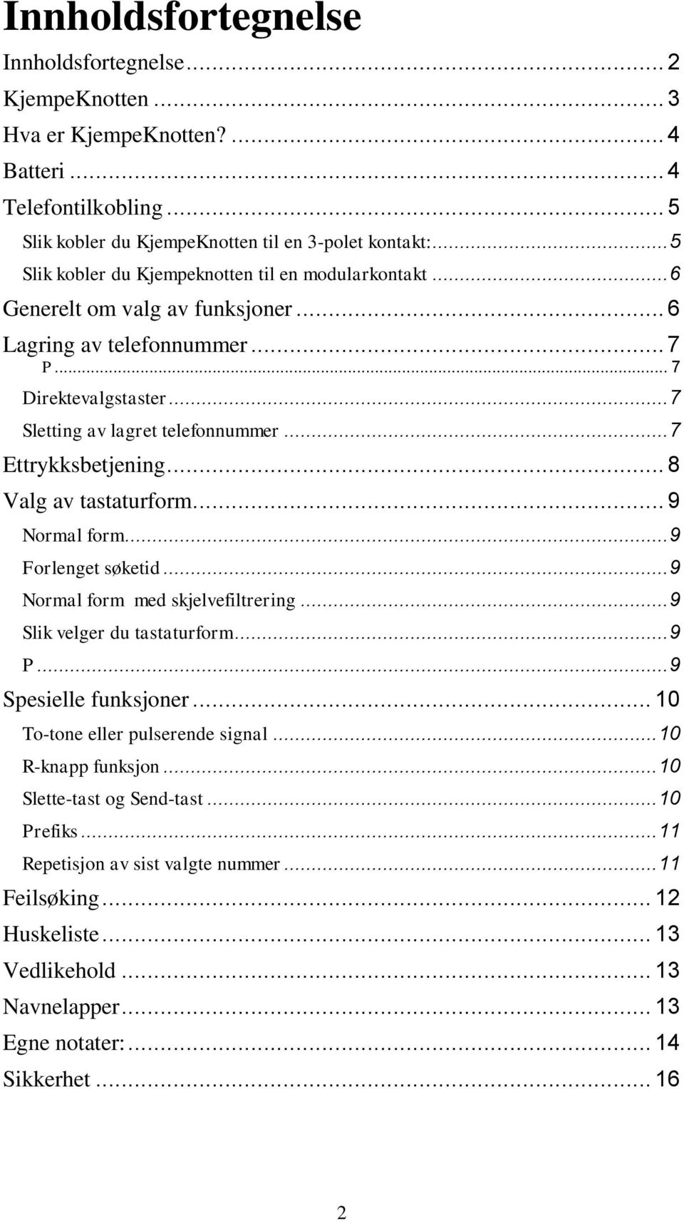 .. 7 Ettrykksbetjening... 8 Valg av tastaturform... 9 Normal form... 9 Forlenget søketid... 9 Normal form med skjelvefiltrering... 9 Slik velger du tastaturform... 9 P... 9 Spesielle funksjoner.