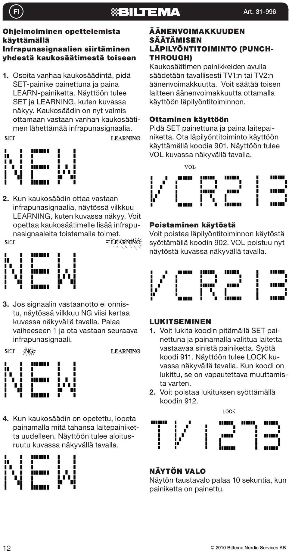 ÄÄNENVOIMAKKUUDEN SÄÄTÄMISEN LÄPILYÖNTITOIMINTO (PUNCH- THROUGH) Kaukosäätimen painikkeiden avulla säädetään tavallisesti TV1:n tai TV2:n äänenvoimakkuutta.