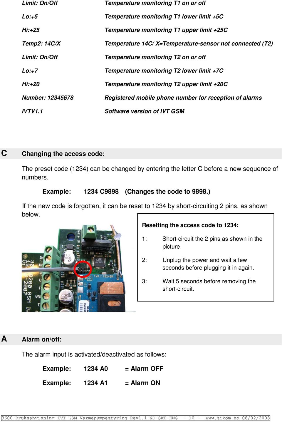 1 Registered mbile phne number fr receptin f alarms Sftware versin f IVT GSM C Changing the access cde: The preset cde (1234) can be changed by entering the letter C befre a new sequence f numbers.