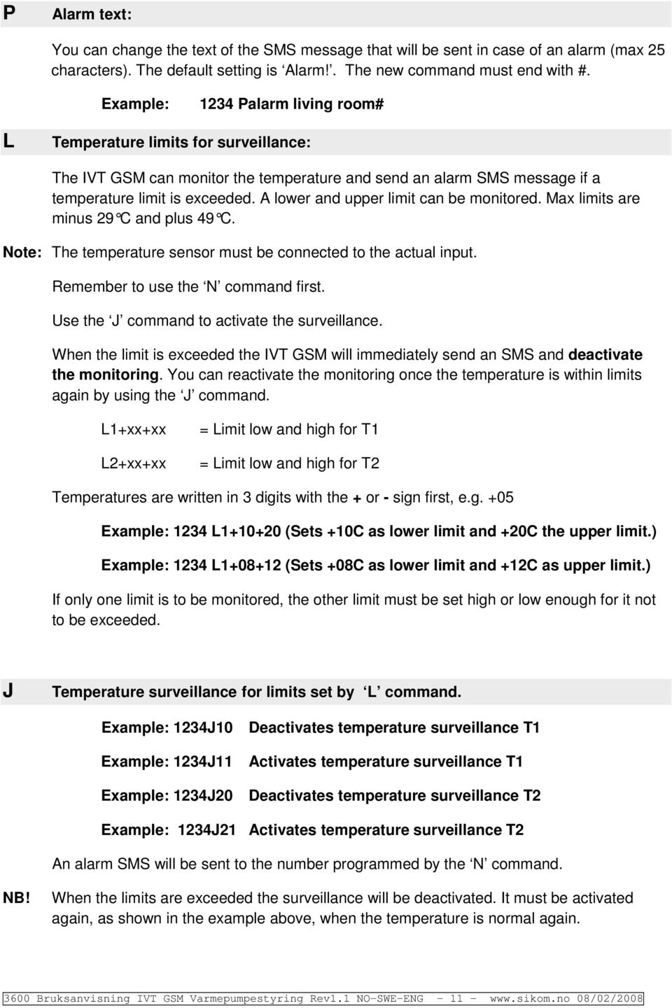 A lwer and upper limit can be mnitred. Max limits are minus 29 C and plus 49 C. Nte: The temperature sensr must be cnnected t the actual input. Remember t use the N cmmand first.