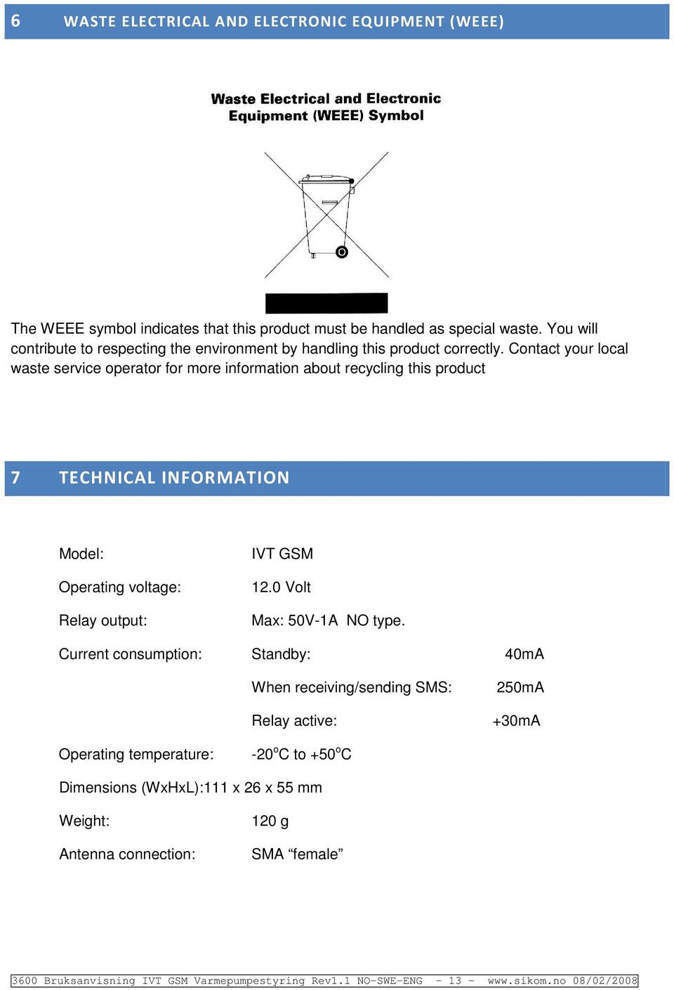 Cntact yur lcal waste service peratr fr mre infrmatin abut recycling this prduct 7 TECHNICAL INFORMATION Mdel: Operating vltage: Relay utput: IVT GSM 12.