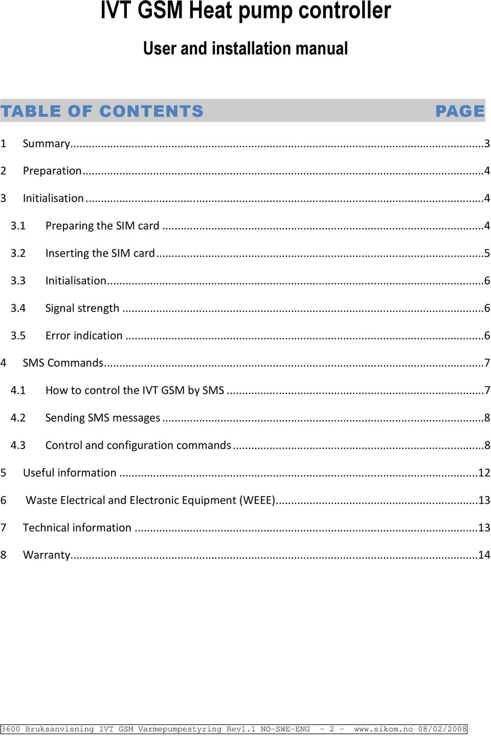 1 Hw t cntrl the IVT GSM by SMS... 7 4.2 Sending SMS messages... 8 4.3 Cntrl and cnfiguratin cmmands... 8 5 Useful infrmatin.