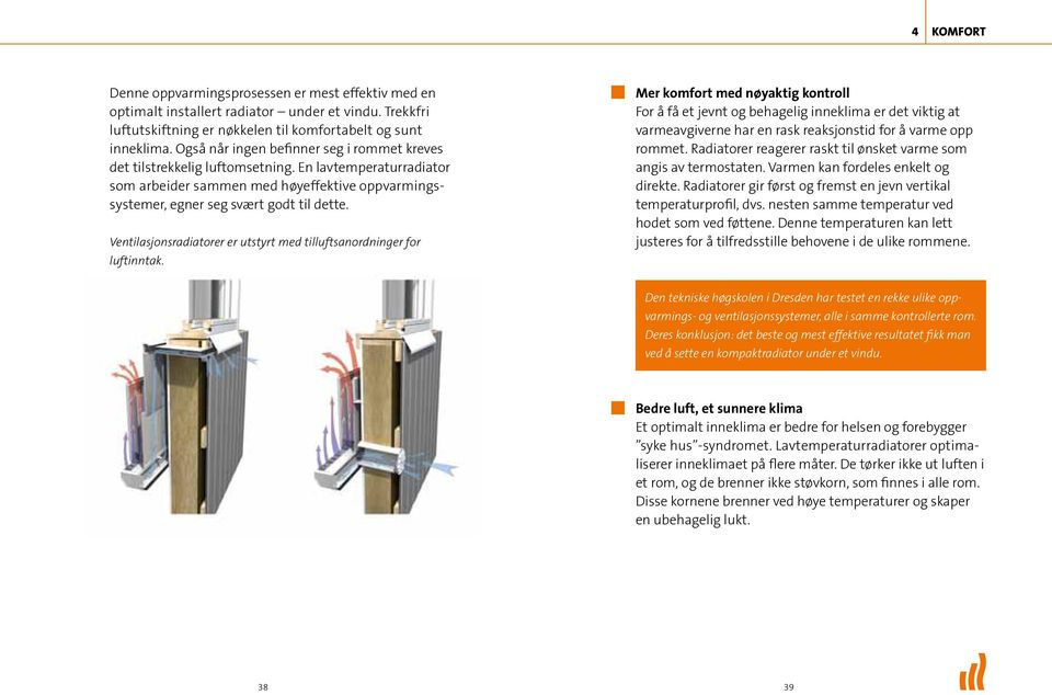Ventilasjonsradiatorer er utstyrt med tilluftsanordninger for luftinntak.