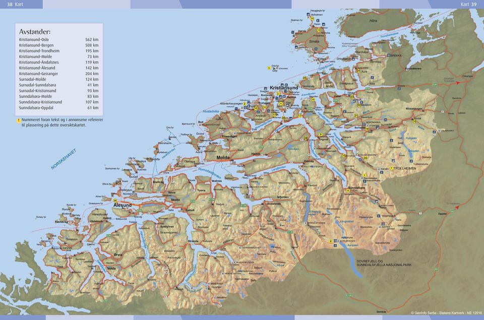 Kristiansund Sunndalsøra Molde Sunndalsøra Kristiansund Sunndalsøra Oppdal 562 508 195 73 119 142 204 124 41 93