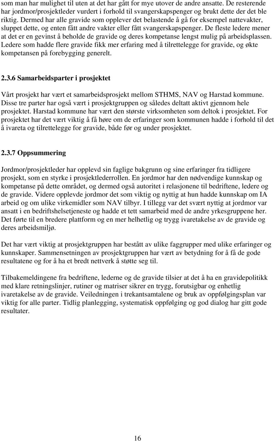 De fleste ledere mener at det er en gevinst å beholde de gravide og deres kompetanse lengst mulig på arbeidsplassen.