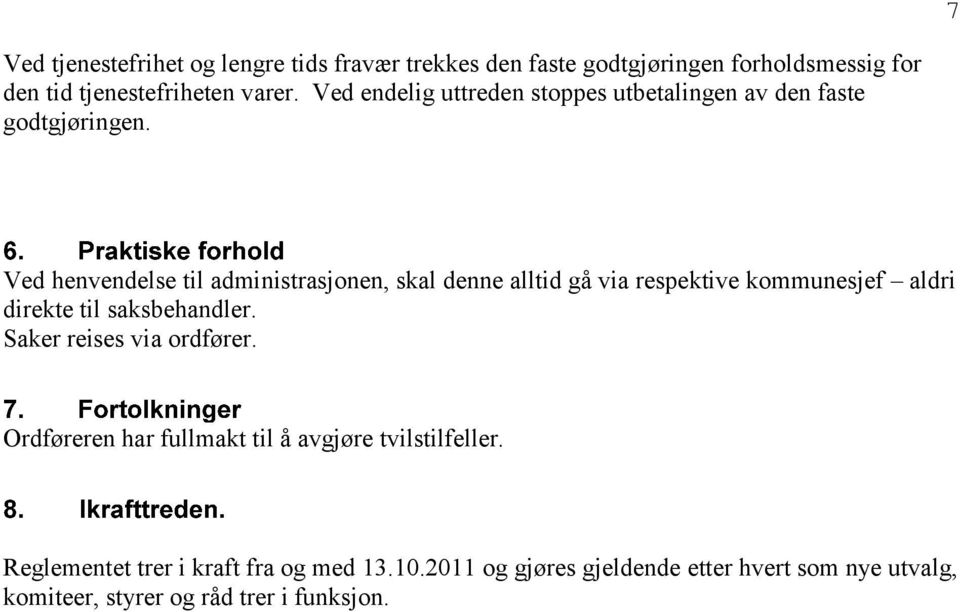 Ved henvendelse til administrasjonen, skal denne alltid gå via respektive kommunesjef aldri direkte til saksbehandler.