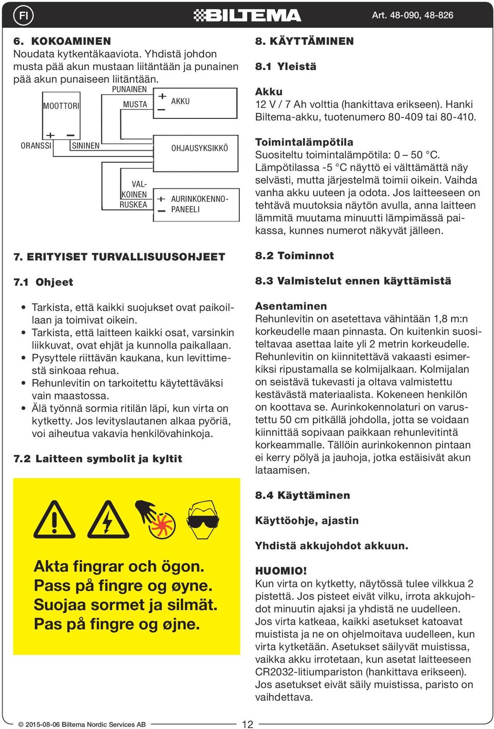 Oranssi Sininen Aurinkokennopaneeli Valkoinen Ruskea Ohjausyksikkö Toimintalämpötila Suositeltu toimintalämpötila: 0 50 C.