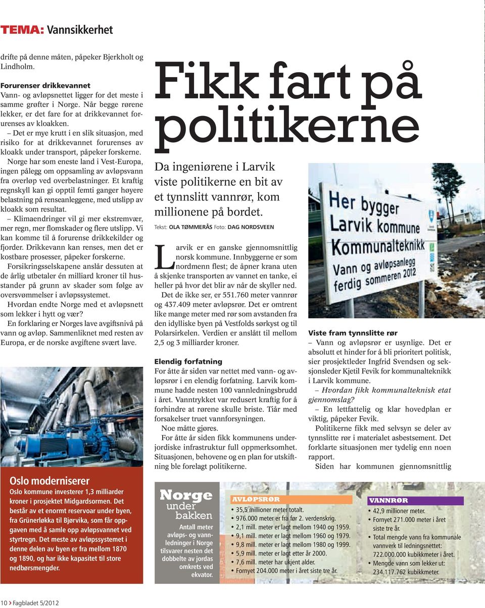 Det er mye krutt i en slik situasjon, med risiko for at drikkevannet forurenses av kloakk under transport, påpeker forskerne.