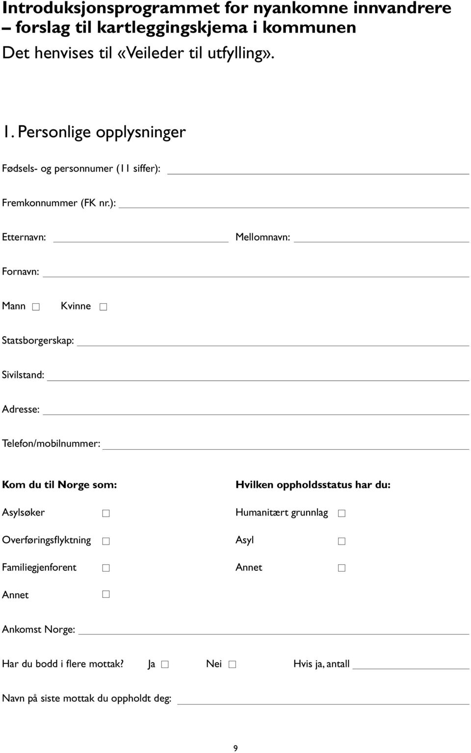 ): Etternavn: Mellomnavn: Fornavn: Mann Kvinne Statsborgerskap: Sivilstand: Adresse: Telefon/mobilnummer: Kom du til Norge som: Asylsøker