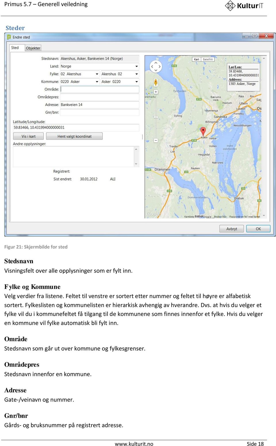 at hvis du velger et fylke vil du i kommunefeltet få tilgang til de kommunene som finnes innenfor et fylke. Hvis du velger en kommune vil fylke automatisk bli fylt inn.