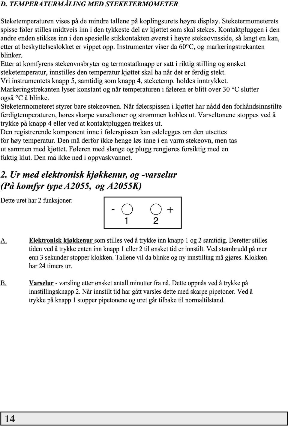 Kontaktpluggen i den andre enden stikkes inn i den spesielle stikkontakten verst i h yre stekeovnsside, sœ langt en kan, etter at beskyttelseslokket er vippet opp.