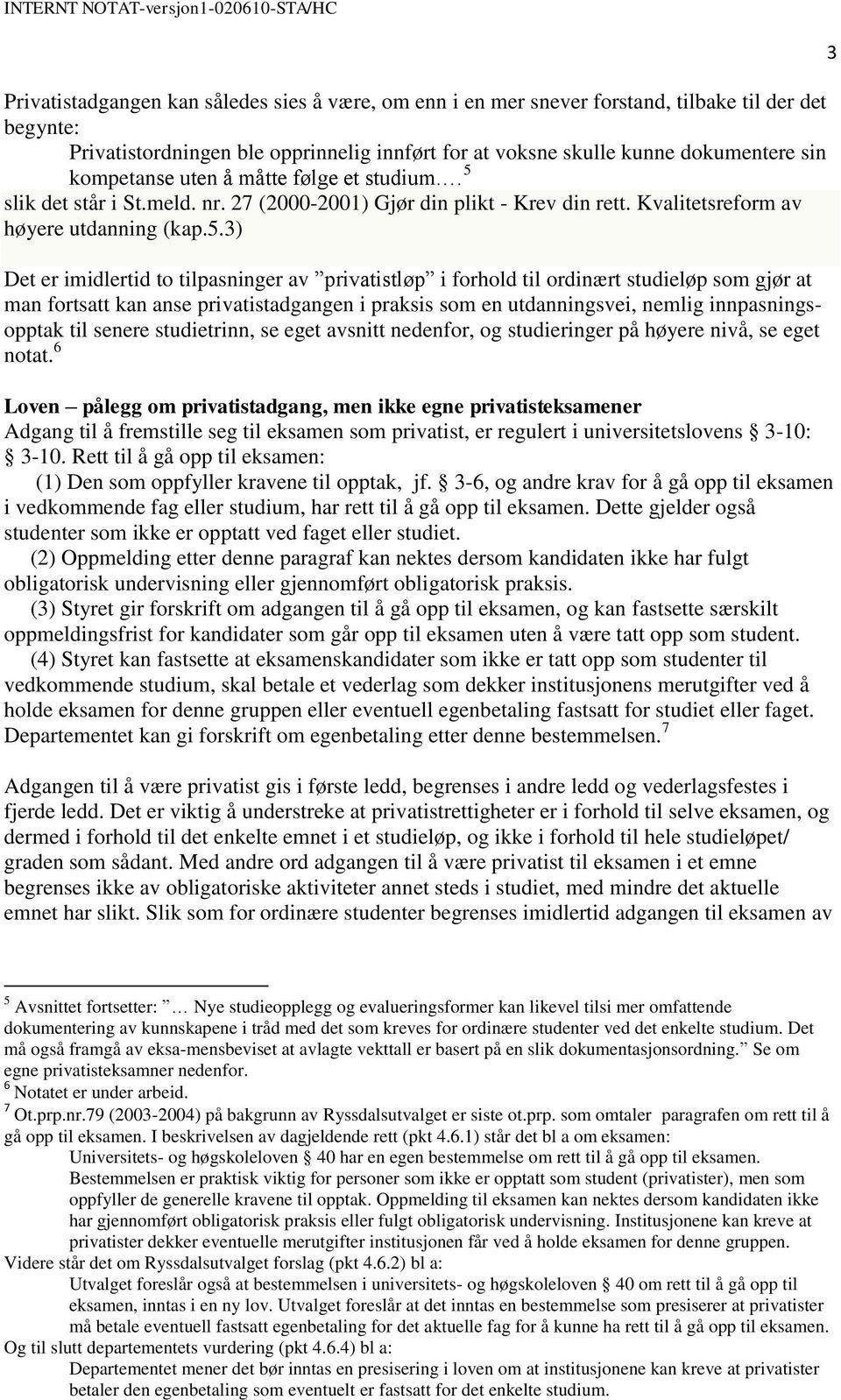 slik det står i St.meld. nr. 27 (2000-2001) Gjør din plikt - Krev din rett. Kvalitetsreform av høyere utdanning (kap.5.